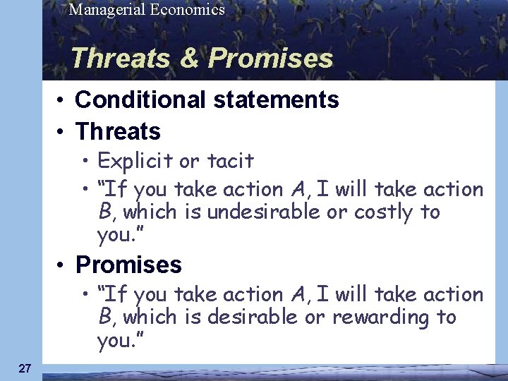 Managerial Economics Threats & Promises • Conditional statements • Threats • Explicit or tacit