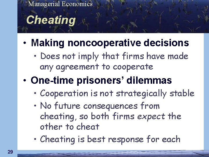 Managerial Economics Cheating • Making noncooperative decisions • Does not imply that firms have