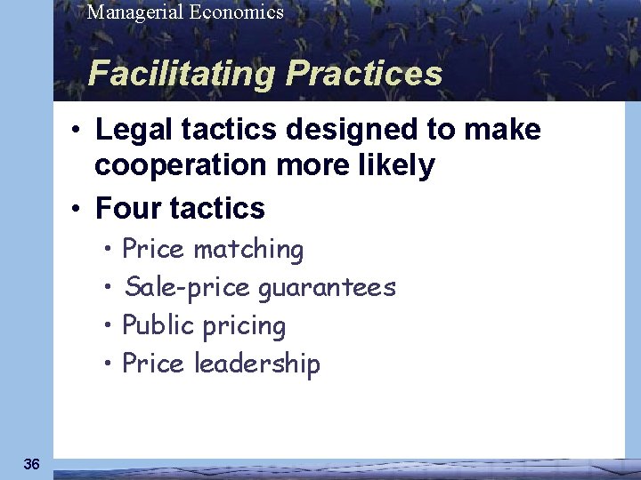 Managerial Economics Facilitating Practices • Legal tactics designed to make cooperation more likely •
