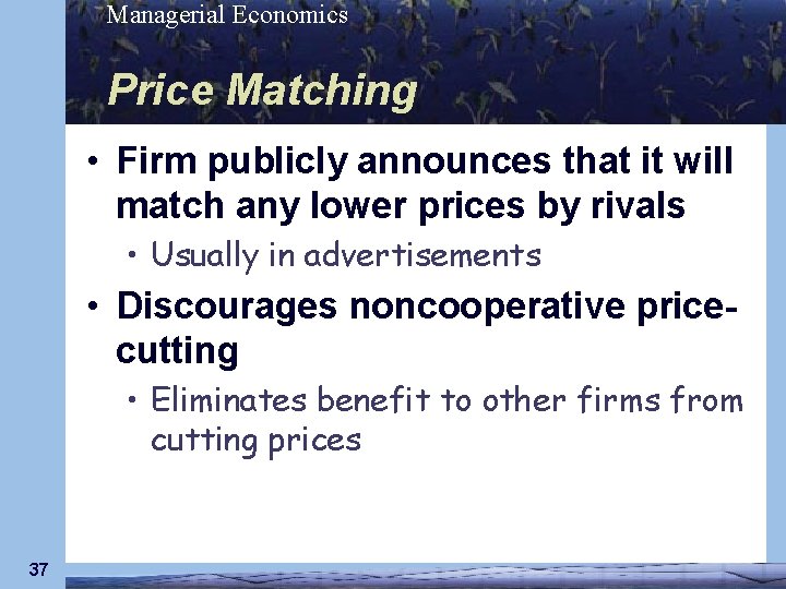 Managerial Economics Price Matching • Firm publicly announces that it will match any lower