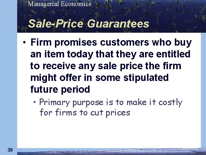 Managerial Economics Sale-Price Guarantees • Firm promises customers who buy an item today that