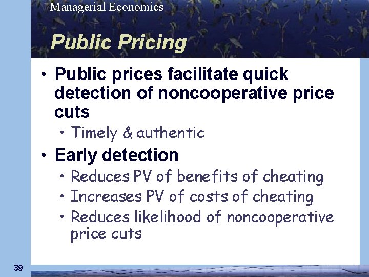 Managerial Economics Public Pricing • Public prices facilitate quick detection of noncooperative price cuts