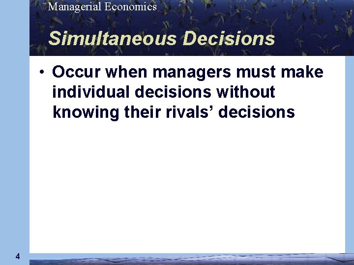 Managerial Economics Simultaneous Decisions • Occur when managers must make individual decisions without knowing