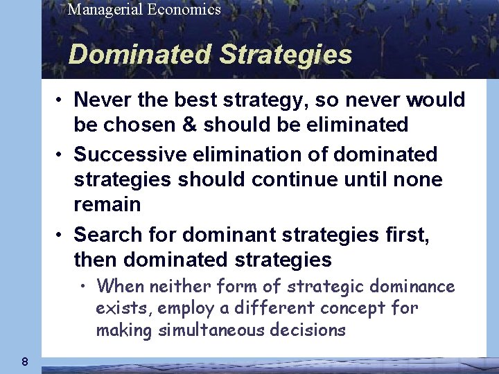 Managerial Economics Dominated Strategies • Never the best strategy, so never would be chosen