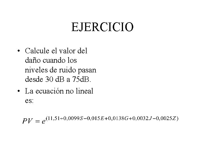 EJERCICIO • Calcule el valor del daño cuando los niveles de ruido pasan desde