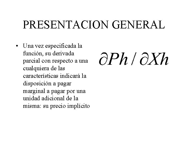 PRESENTACION GENERAL • Una vez especificada la función, su derivada parcial con respecto a