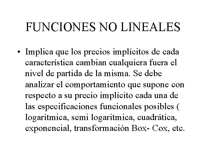 FUNCIONES NO LINEALES • Implica que los precios implícitos de cada característica cambian cualquiera