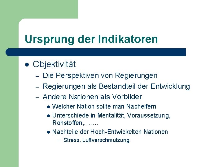 Ursprung der Indikatoren l Objektivität – – – Die Perspektiven von Regierungen als Bestandteil