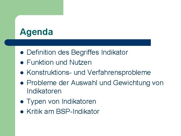 Agenda l l l Definition des Begriffes Indikator Funktion und Nutzen Konstruktions- und Verfahrensprobleme