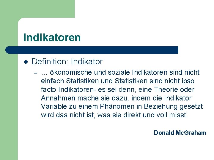 Indikatoren l Definition: Indikator – … ökonomische und soziale Indikatoren sind nicht einfach Statistiken