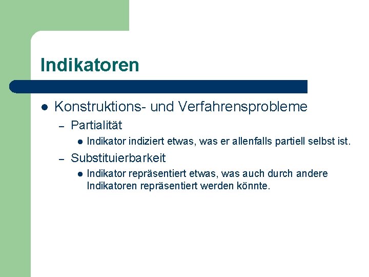 Indikatoren l Konstruktions- und Verfahrensprobleme – Partialität l – Indikator indiziert etwas, was er