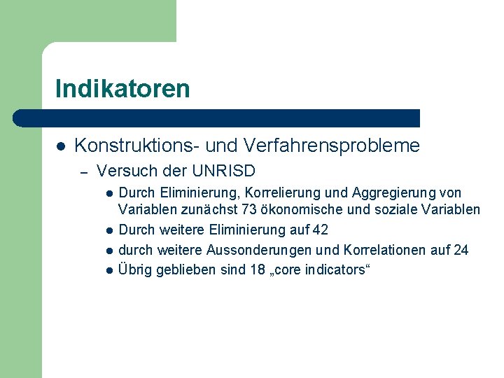 Indikatoren l Konstruktions- und Verfahrensprobleme – Versuch der UNRISD l l Durch Eliminierung, Korrelierung