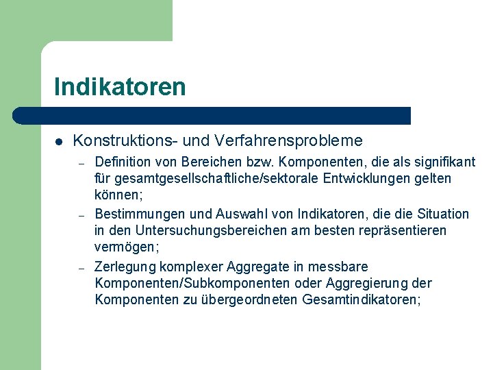 Indikatoren l Konstruktions- und Verfahrensprobleme – – – Definition von Bereichen bzw. Komponenten, die