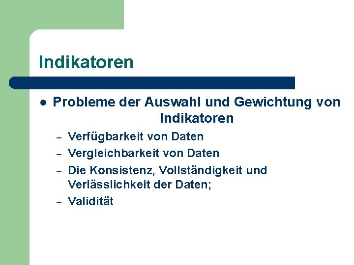 Indikatoren l Probleme der Auswahl und Gewichtung von Indikatoren – – Verfügbarkeit von Daten