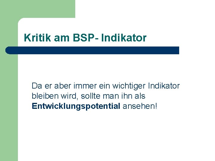 Kritik am BSP- Indikator Da er aber immer ein wichtiger Indikator bleiben wird, sollte