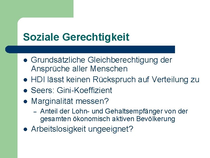 Soziale Gerechtigkeit l l Grundsätzliche Gleichberechtigung der Ansprüche aller Menschen HDI lässt keinen Rückspruch