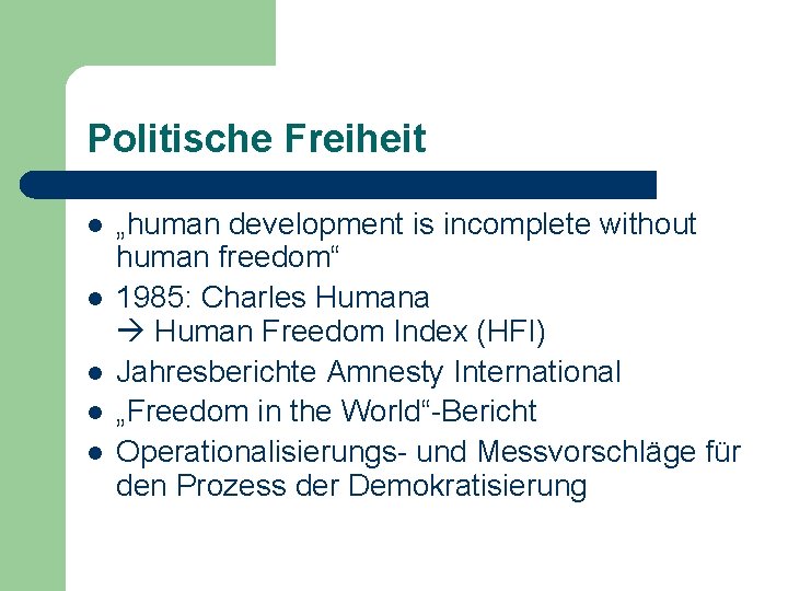 Politische Freiheit l l l „human development is incomplete without human freedom“ 1985: Charles