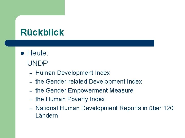 Rückblick l Heute: UNDP – – – Human Development Index the Gender-related Development Index