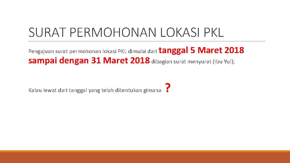 SURAT PERMOHONAN LOKASI PKL Pengajuan surat permohonan lokasi PKL dimulai dari tanggal 5 Maret