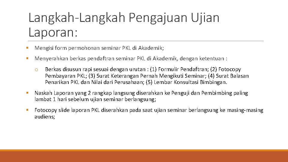 Langkah-Langkah Pengajuan Ujian Laporan: § Mengisi form permohonan seminar PKL di Akademik; § Menyerahkan