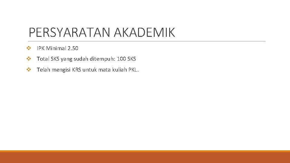 PERSYARATAN AKADEMIK v IPK Minimal 2. 50 v Total SKS yang sudah ditempuh: 100