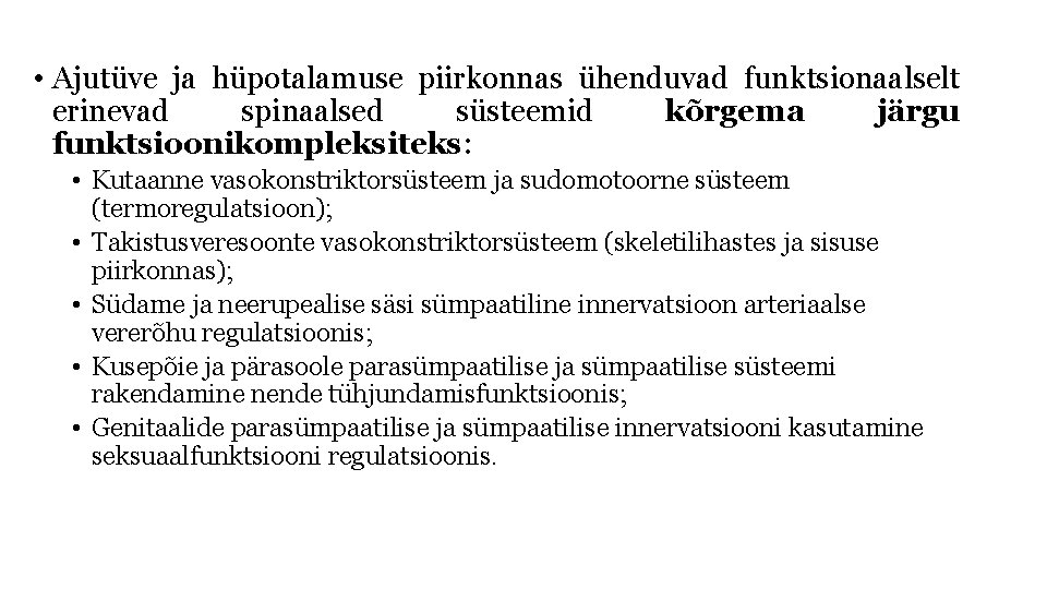  • Ajutüve ja hüpotalamuse piirkonnas ühenduvad funktsionaalselt erinevad spinaalsed süsteemid kõrgema järgu funktsioonikompleksiteks: