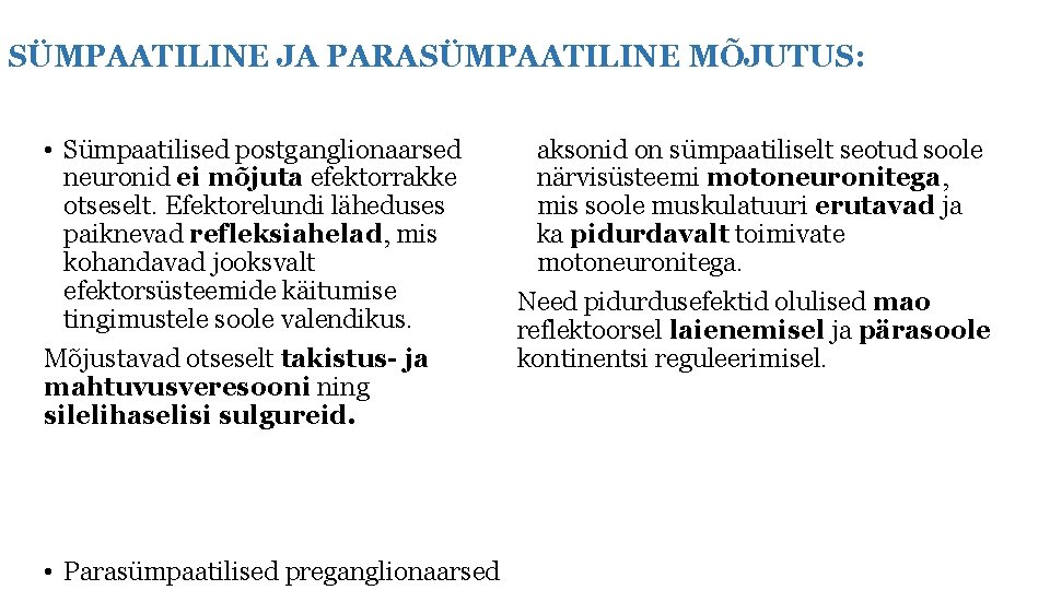 SÜMPAATILINE JA PARASÜMPAATILINE MÕJUTUS: • Sümpaatilised postganglionaarsed neuronid ei mõjuta efektorrakke otseselt. Efektorelundi läheduses