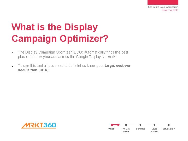 Optimize your campaign. Use the DCO What is the Display Campaign Optimizer? ● ● Optimize your campaign. Use the DCO What is the Display Campaign Optimizer? ● ●