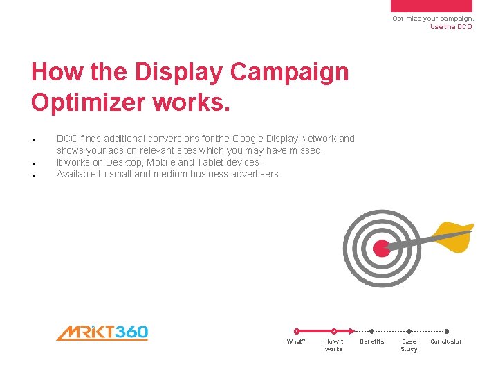Optimize your campaign. Use the DCO How the Display Campaign Optimizer works. ● ● Optimize your campaign. Use the DCO How the Display Campaign Optimizer works. ● ●