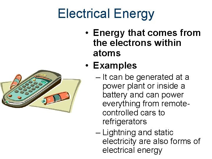 Electrical Energy • Energy that comes from the electrons within atoms • Examples –