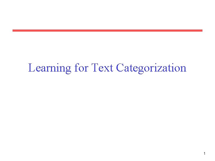 Learning for Text Categorization 1 