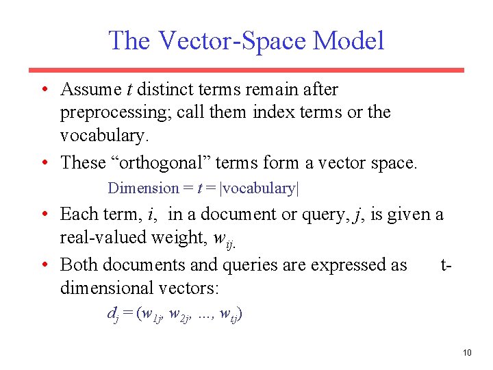 The Vector-Space Model • Assume t distinct terms remain after preprocessing; call them index