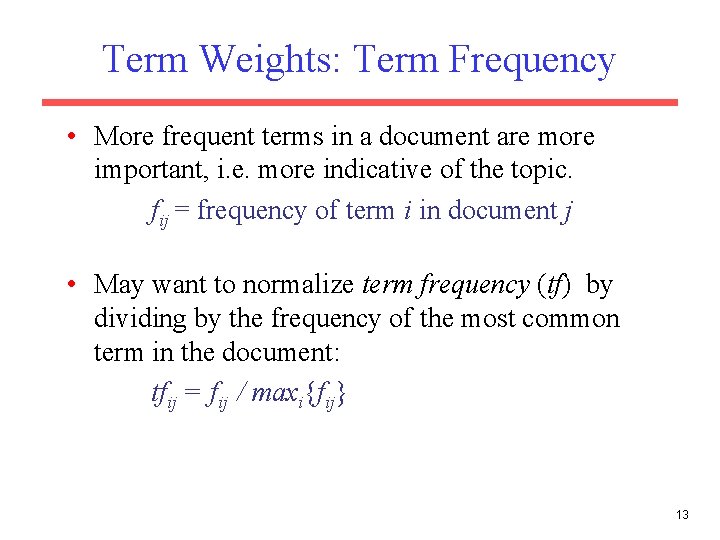 Term Weights: Term Frequency • More frequent terms in a document are more important,