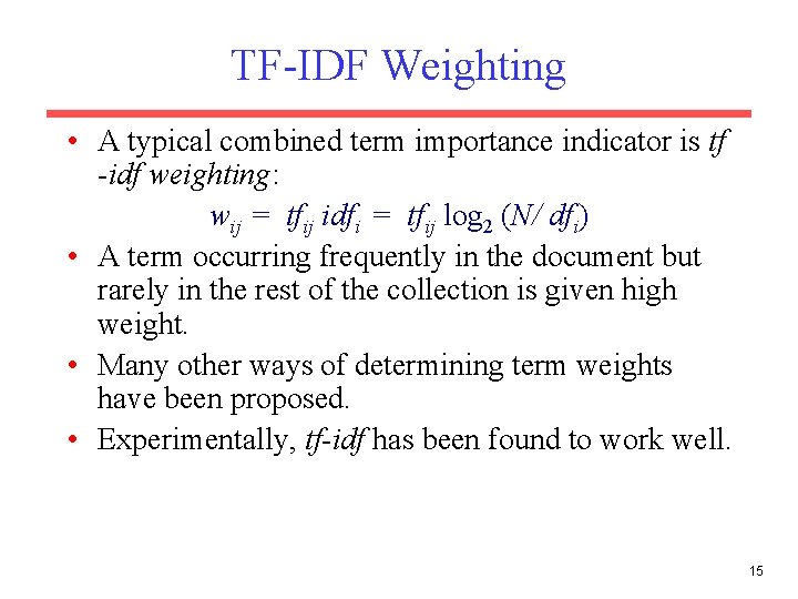 TF-IDF Weighting • A typical combined term importance indicator is tf -idf weighting: wij