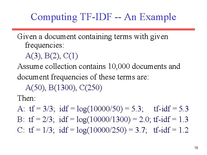 Computing TF-IDF -- An Example Given a document containing terms with given frequencies: A(3),