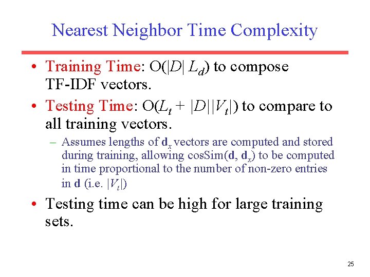 Nearest Neighbor Time Complexity • Training Time: O(|D| Ld) to compose TF-IDF vectors. •