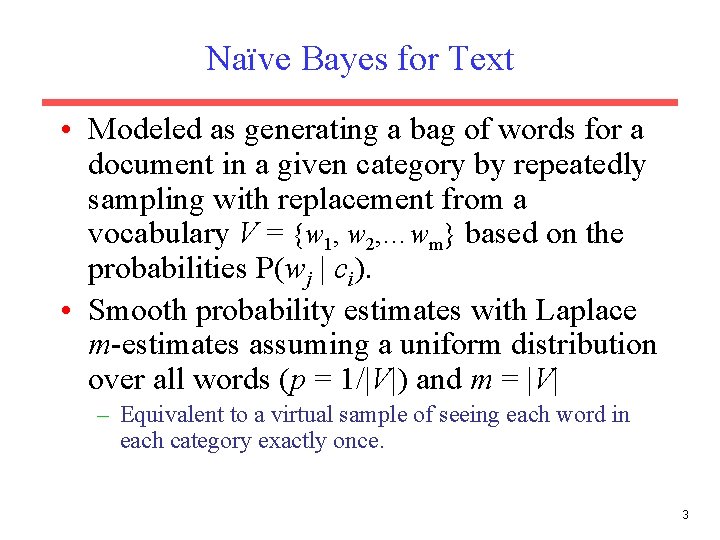 Naïve Bayes for Text • Modeled as generating a bag of words for a