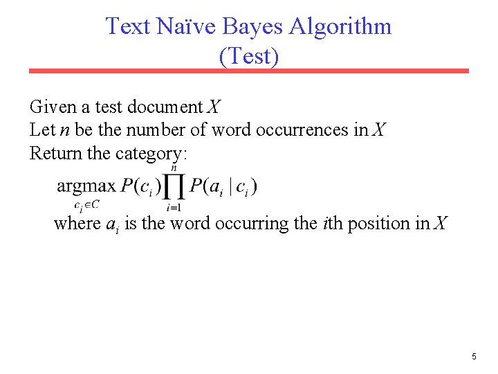 Text Naïve Bayes Algorithm (Test) Given a test document X Let n be the