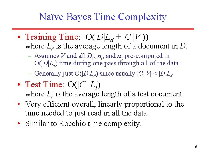 Naïve Bayes Time Complexity • Training Time: O(|D|Ld + |C||V|)) where Ld is the