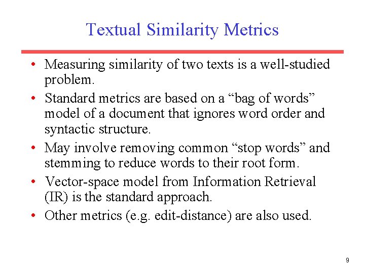 Textual Similarity Metrics • Measuring similarity of two texts is a well-studied problem. •