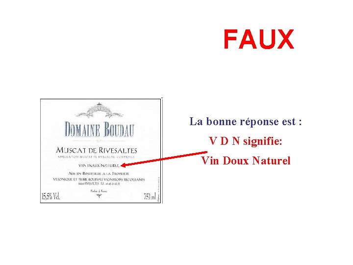 FAUX La bonne réponse est : V D N signifie: Vin Doux Naturel 