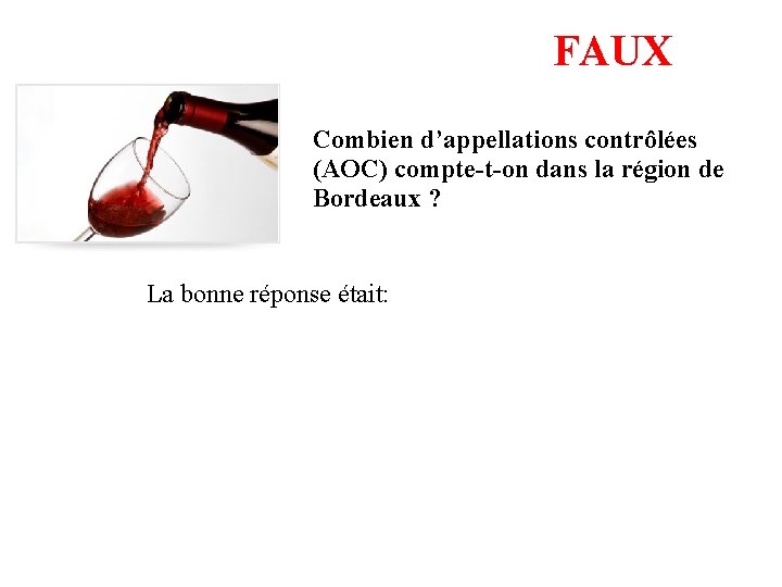 FAUX Combien d’appellations contrôlées (AOC) compte-t-on dans la région de Bordeaux ? La bonne