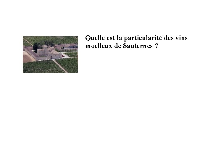 Quelle est la particularité des vins moelleux de Sauternes ? 