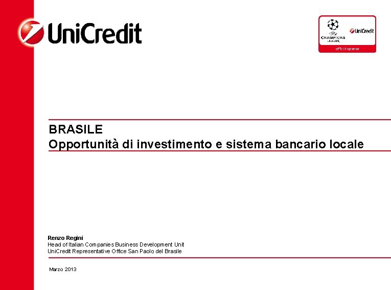 BRASILE Opportunità di investimento e sistema bancario locale Renzo Regini Head of Italian Companies