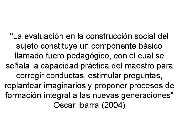 "La evaluación en la construcción social del sujeto constituye un componente básico llamado fuero