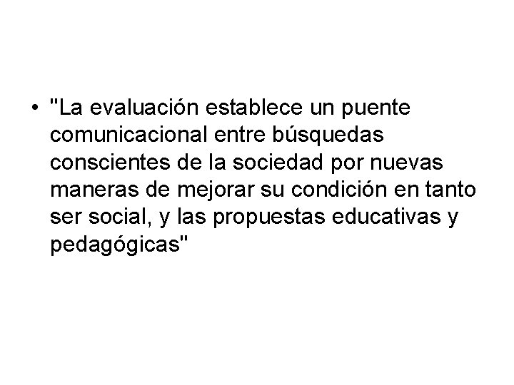  • "La evaluación establece un puente comunicacional entre búsquedas conscientes de la sociedad