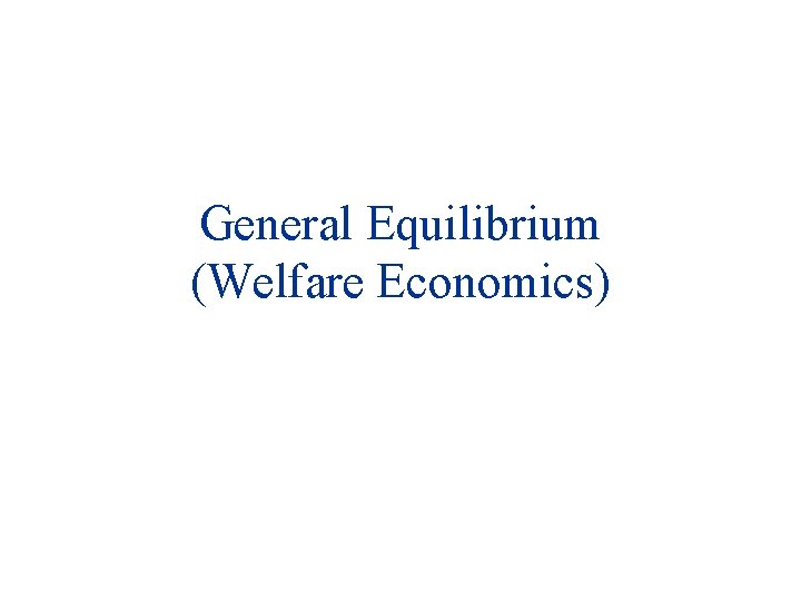 General Equilibrium (Welfare Economics) 