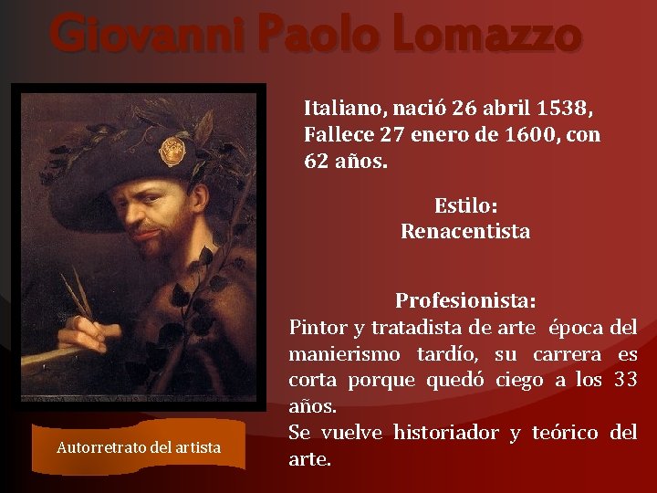 Giovanni Paolo Lomazzo Italiano, nació 26 abril 1538, Fallece 27 enero de 1600, con