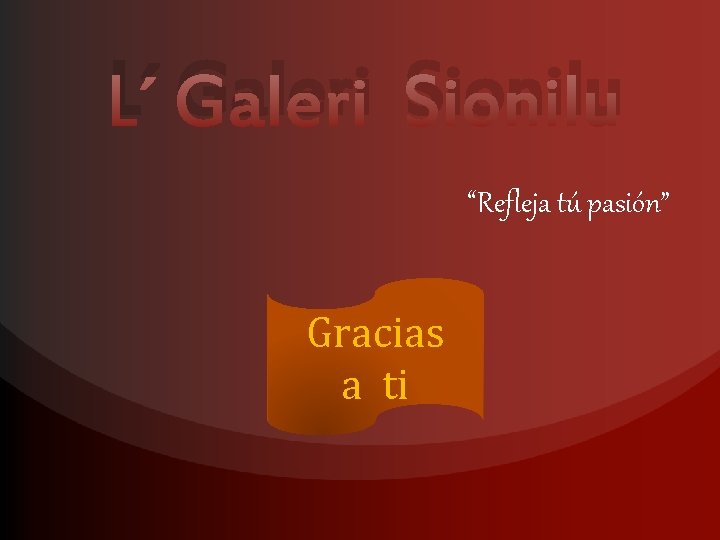 L´ Galeri Sionilu “Refleja tú pasión” Gracias a ti 