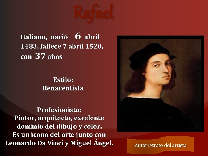 Rafael Italiano, nació 6 abril 1483, fallece 7 abril 1520, con 37 años Estilo: